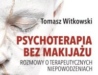 Wrocław: Psychoterapia bez makijażu. Spotkanie z Tomaszem Witkowskim