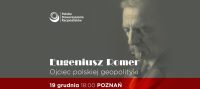 Zapraszamy do Poznania na wykład „Eugeniusz Romer – ojciec polskiej geopolityki”